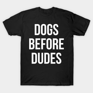 Dogs Before Dudes T-Shirt